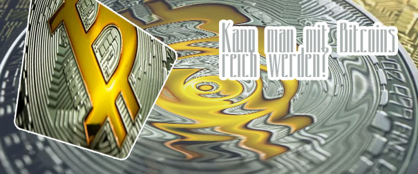 Kann man durch bitcoin reich werden